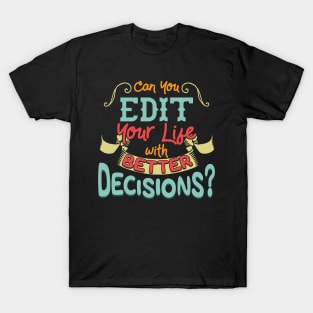 Funny Can You Edit Your Life With Better Decisions T-Shirt